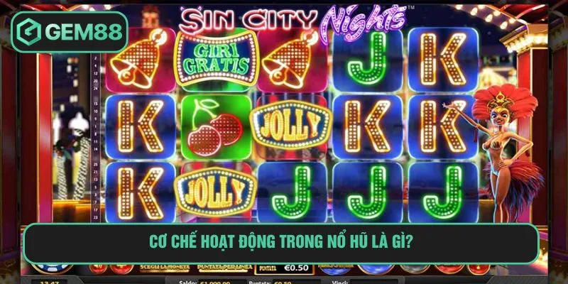 Cơ chế hoạt động trong nổ hũ là gì?