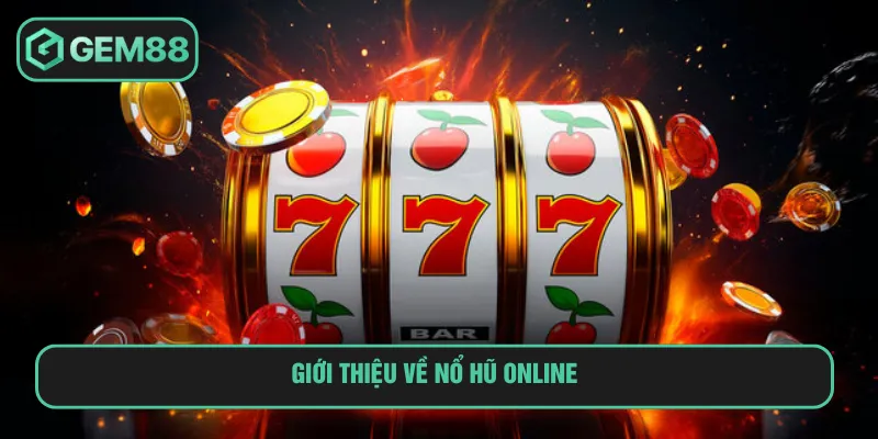 Nổ hũ online là trò chơi săn thưởng hot tại nhà cái