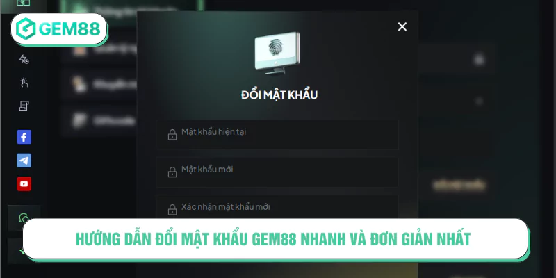 Hướng dẫn đổi mật khẩu GEM88 nhanh và đơn giản nhất