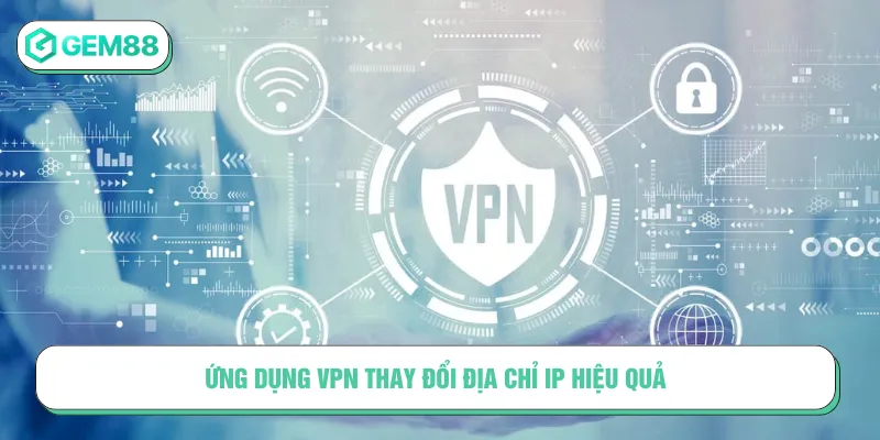 Sử dụng VPN khắc phục Gem88 bị chặn được đánh giá cao