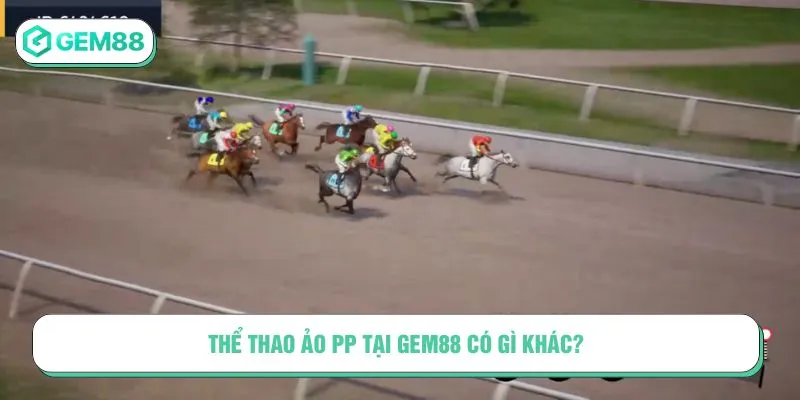 Thể thao ảo PP tại Gem88 có gì khác?